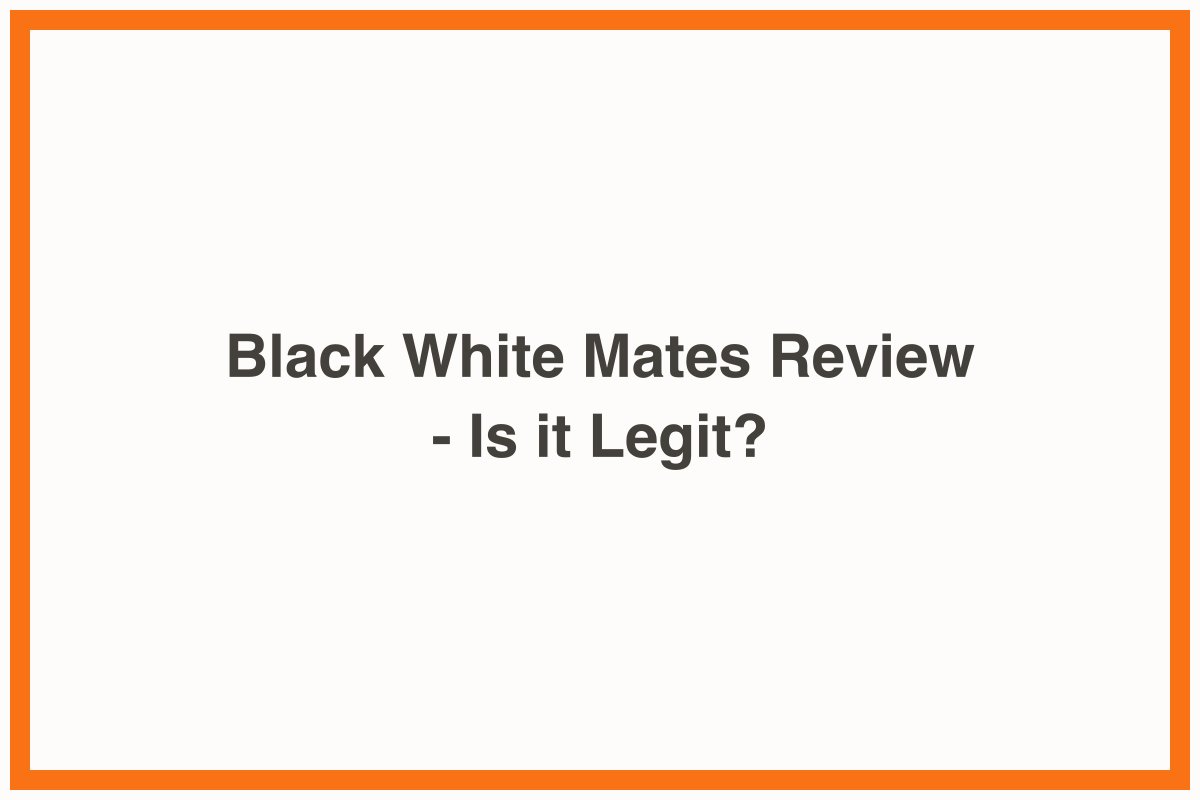 Black White Mates Review - Is it Legit?